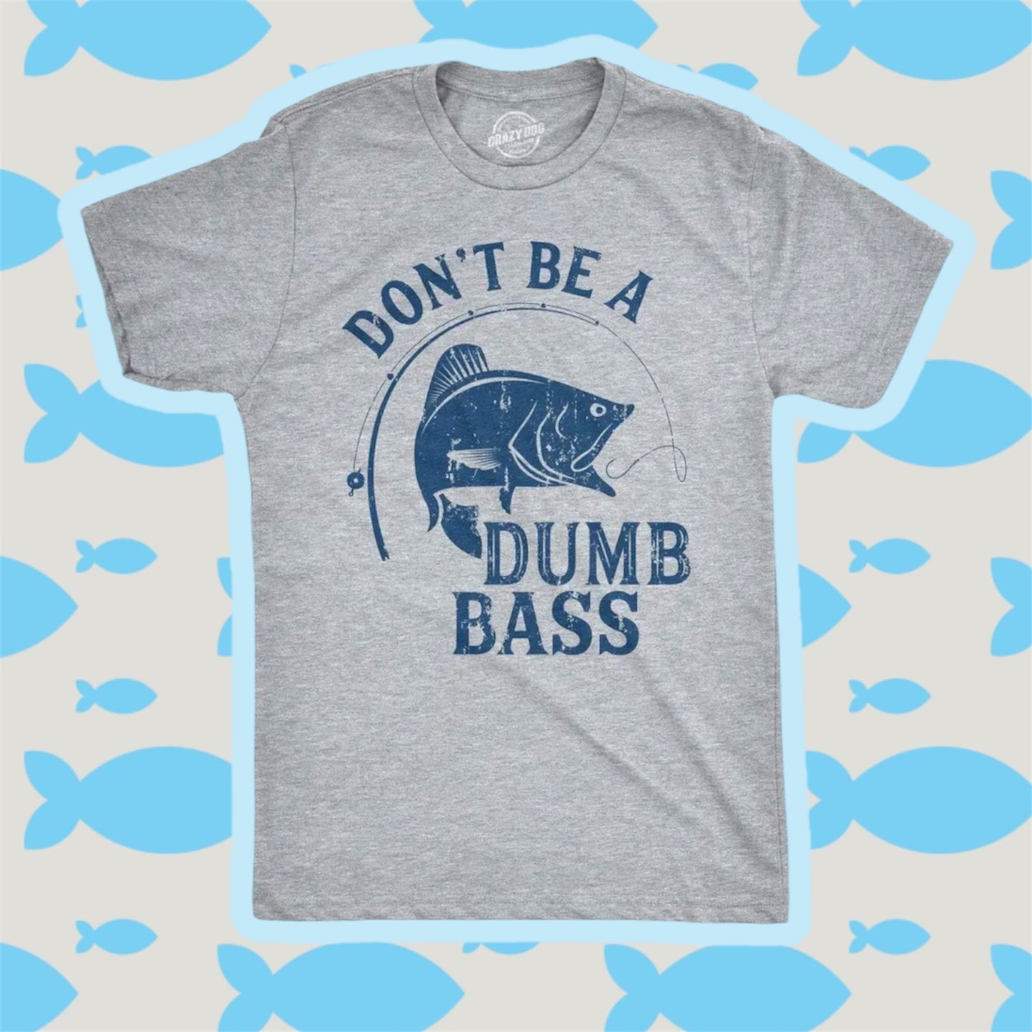Unisex “Don’t Be A Dumb Bass” T-Shirt