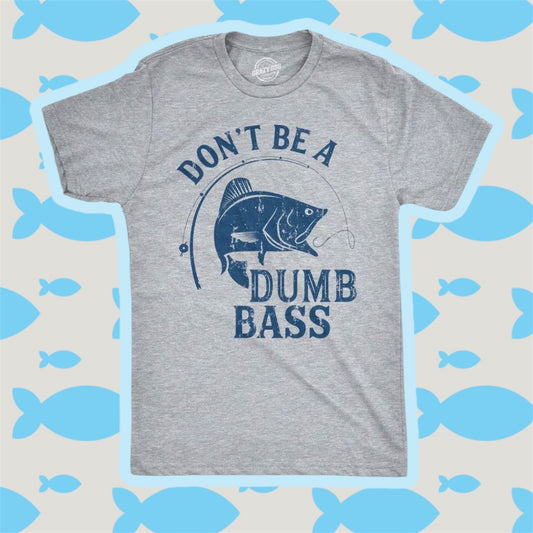 Unisex “Don’t Be A Dumb Bass” T-Shirt